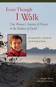 Even Though i Walk: One Woman’S Journey of Prayer in the Shadow of Death 