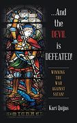 And the Devil is Defeated! Winning the war Against Satan! (en Inglés)