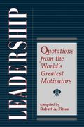 leadership: quotations from the world's greatest motivators