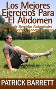 Los Mejores Ejercicios Para el Abdomen: Rutina Abdominal Para Fortalecer el Centro y Para Tener un Abdomen Plano