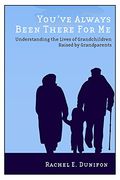 You've Always Been There for me: Understanding the Lives of Grandchildren Raised by Grandparents (Rutgers Series in Childhood Studies) (en Inglés)