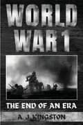 World War I: The End Of An Era (en Inglés)