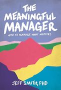 The Meaningful Manager: How to Manage What Matters (en Inglés)