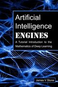 Artificial Intelligence Engines: A Tutorial Introduction To The Mathematics Of Deep Learning (en Inglés)