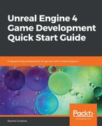 Unreal Engine 4 Game Development Quick Start Guide: Programming Professional 3d Games With Unreal Engine 4 (en Inglés)