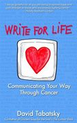Write For Life: Communicating Your Way Through Cancer (en Inglés)