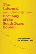 The Informal and Underground Economy of the South Texas Border (Jack and Doris Smothers Series in Texas History, Life, and Culture) 