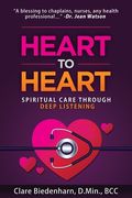 Heart to Heart: Spiritual Care through Deep Listening (en Inglés)