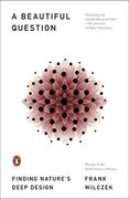 A Beautiful Question: Finding Nature's Deep Design (en Inglés)
