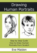 Drawing Human Portraits: Step by Step Guide How to Draw Human Portraits from Scratch (en Inglés)