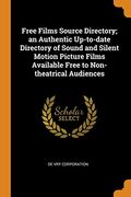 Free Films Source Directory; An Authentic Up-To-Date Directory of Sound and Silent Motion Picture Films Available Free to Non-Theatrical Audiences (en Inglés)