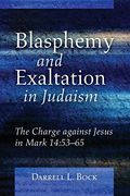 Blasphemy and Exaltation in Judaism: The Charge Against Jesus in Mark 14: 53-65 (en Inglés)