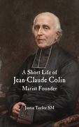 A Short Life of Jean-Claude Colin: Marist Founder (en Inglés)