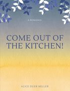 Come out of the Kitchen! A Romance (en Inglés)