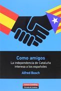 Como amigos: la independencia de Cataluña interesa a los españoles