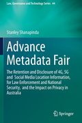 Advance Metadata Fair: The Retention and Disclosure of 4g, 5g and Social Media Location Information, for Law Enforcement and National Securit