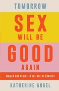 Tomorrow Sex Will Be Good Again: Women and Desire in the Age of Consent (en Inglés)