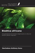 Bioética africana. Una perspectiva humanista indígena para un discurso bioético global integrador (in Spanish)