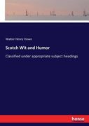 Scotch Wit and Humor: Classified under appropriate subject headings (en Inglés)