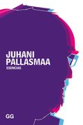Esencias - Juhani Pallasmaa - Gustavo Gili