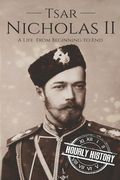 Tsar Nicholas II: A Life From Beginning to End (en Inglés)