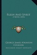 flesh and spirit: a novel (1876) a novel (1876) (en Inglés)