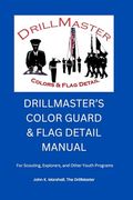 The Color Guard and Flag Detail Manual: For Scouting, Explorers, and Other Youth Programs (en Inglés)