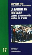 La muerte en bentalha. Guerra y manipulacion politica en Argelia