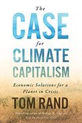 The Case for Climate Capitalism: Economic Solutions for a Planet in Crisis 