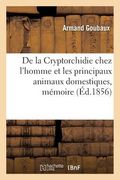 de la Cryptorchidie Chez l'Homme Et Les Principaux Animaux Domestiques, Mémoire: Société de Biologie, Séance Du 8 Mars 1856 (en Francés)