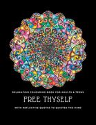 Free thyself: Relaxation colouring book for adults & teens with reflective quotes to quieten the mind (en Inglés)