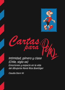 CARTAS PARA PEPO INTIMIDAD GENERO Y CLASE CHILE SIGLO XX EMOCIONES Y ESPACIO EN LA VIDA DEL DIBUJANTE RENE R. (in Spanish)
