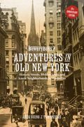 Bowery Boys: Adventures in Old New York. Historic Streets, Hidden Spots, and Iconic Neighborhoods in Manhattan (en Inglés)