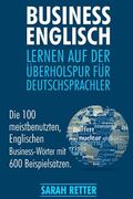 Business Englisch: Lernen auf der Uberholspur fur Deutschsprachler: Die 100 meistbenutzten, englischen Business-Wörter mit 600 Beispielsä (en Alemán)