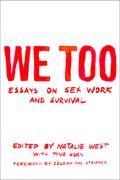 We Too: Essays on sex Work and Survival: Essays on sex Work and Survival: