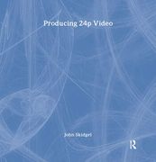 Producing 24p Video: Covers the Canon Xl2 and the Panasonic DVX-100a DV Expert Series (en Inglés)