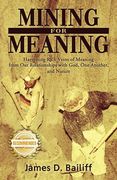 Mining for Meaning: Harvesting Rich Veins of Meaning from Our Relationships with God, One Another, and Nature (en Inglés)