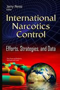 International Narcotics Control: Efforts, Strategies, and Data (en Inglés)