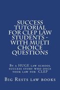Success Tutorial For CLEP Law Students - with Multi Choice Questions: By a HUGE law school success story who once took law for CLEP (en Inglés)