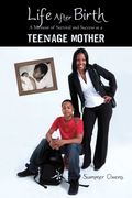 life after birth,a memoir of survival and success as a teenage mother