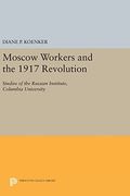 Moscow Workers and the 1917 Revolution: Studies of the Russian Institute, Columbia University (Studies of the Harriman Institute, Columbia University) (en Inglés)