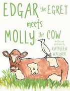 Edgar the Egret Meets Molly the Cow (en Inglés)