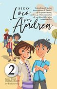 Sigo Loco por Andrea: Libro Juvenil-Infantil de Humor. El Candoroso Relato de un Primer Amor Escolar Para Niñas y Niños.  2 (Los Desatinos de Daniel)
