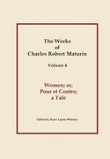 Works of Charles Robert Maturin, Vol. 4: Women