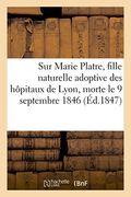 Marie Platre, fille naturelle adoptive des hôpitaux de Lyon (French Edition)