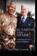 Sunshine and Shade: A Diplomatic and Political Memoir (en Inglés)