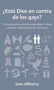 Está Dios en Contra de los Gays?  Y Otras Preguntas Sobre Homosexualidad, la Biblia y Atracción Hacia Personas del Mismo Sexo (Preguntas que Hacen los Cristianos)