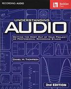 Understanding Audio: Getting the Most out of Your Project or Professional Recording Studio