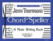 Chord Speller: A Music Writing Book/Later Elementary Level