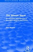 Routledge Revivals: The Islamic Jesus (1977): An Annotated Bibliography of Sources in English and French (en Inglés)